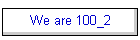 We are 100_2